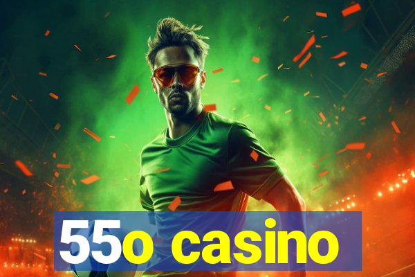 55o casino